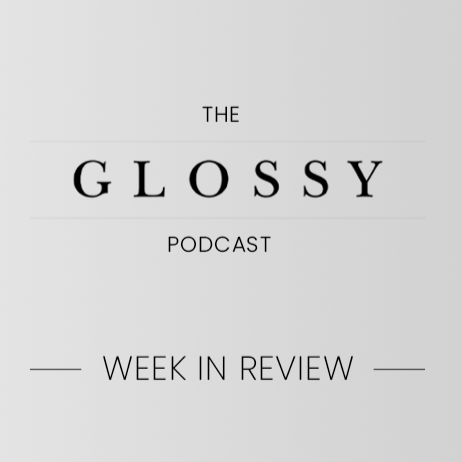 the glossy podcast, week in review